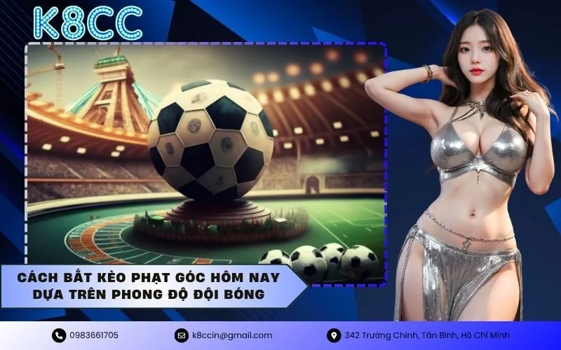 Cách bắt kèo phạt góc hôm nay dựa trên phong độ đội bóng